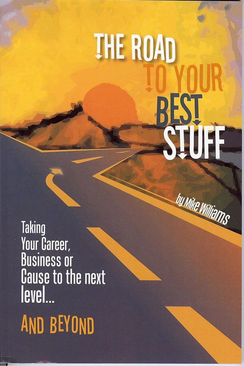 the Road to Your Best Stuff 2.0: Pushing Career, Business or Cause Next Level…and Beyond