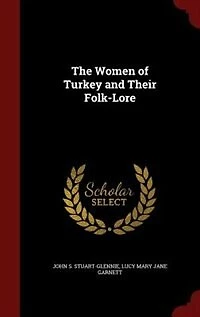 The Women of Turkey and Their Folk-Lore