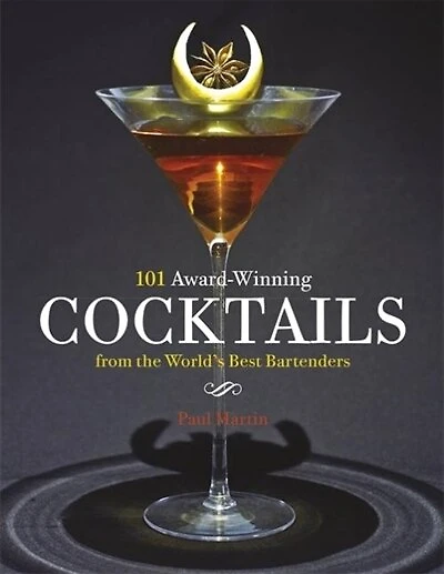 101 Award-winning Cocktails From The World's Best Bartenders