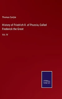 History of Friedrich II. of Prussia, Called Frederick the Great: Vol. IV
