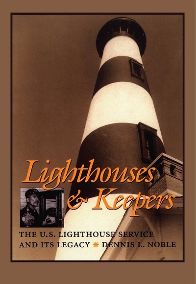 Lighthouses and Keepers: The U.S. Lighthouse Service and its Legacy