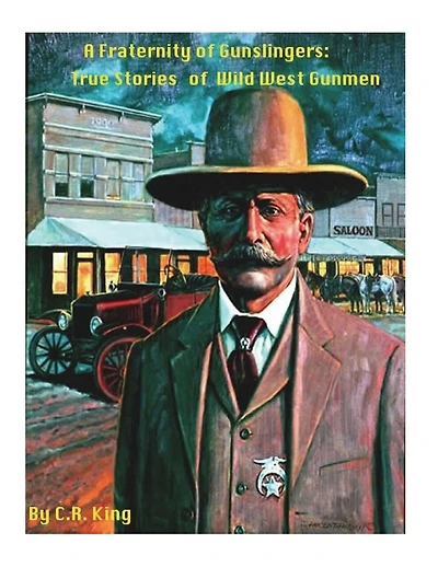 A Fraternity Of Gunslingers: True Stories of Wild West Gunmen