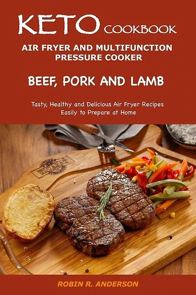 Keto Cookbook- Air Fryer And Multifunction Pressure Cooker - Beef, Pork And Lamb
