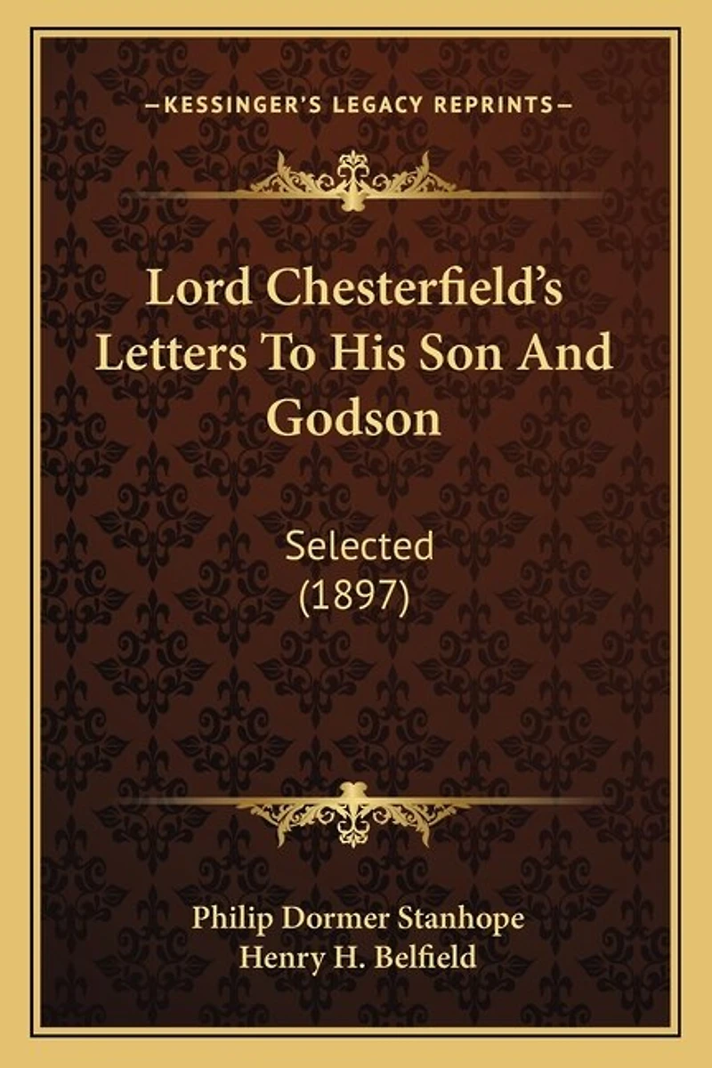 Lord Chesterfield's Letters To His Son And Godson: Selected (1897)