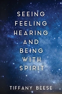 Seeing, Feeling, Hearing and Being with Spirit