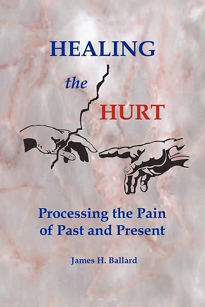 Healing the Hurt: Processing the Pain of Past and Present