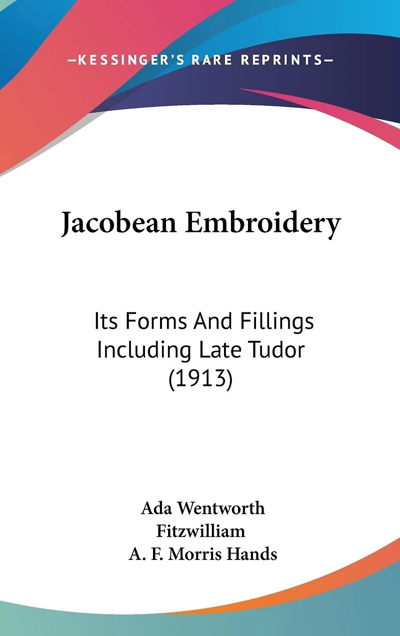 Jacobean Embroidery: Its Forms And Fillings Including Late Tudor (1913)