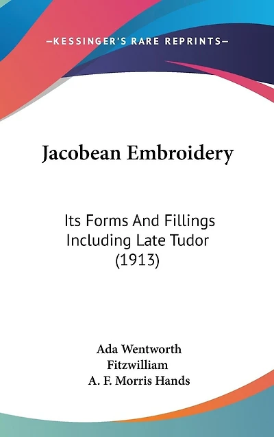 Jacobean Embroidery: Its Forms And Fillings Including Late Tudor (1913)