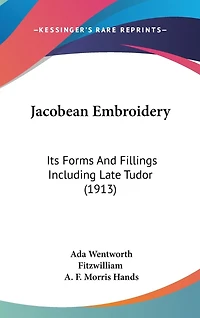Jacobean Embroidery: Its Forms And Fillings Including Late Tudor (1913)