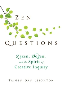 Zen Questions: Zazen, Dogen, and the Spirit of Creative Inquiry