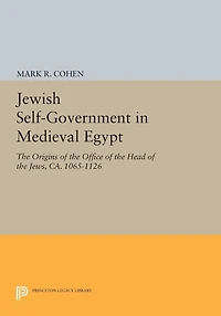 Jewish Self-Government Medieval Egypt: the Origins of Office Head Jews, ca. 1065-1126