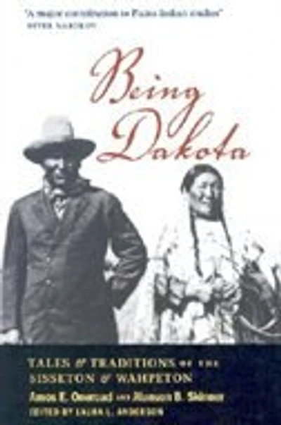 Being Dakota: Tales and Traditions of the Sisseton Wahpeton
