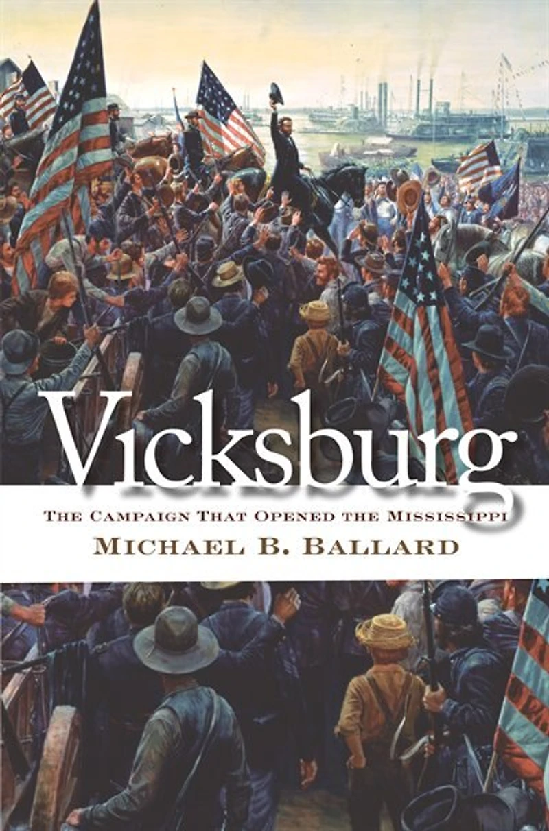 Vicksburg: The Campaign That Opened Mississippi