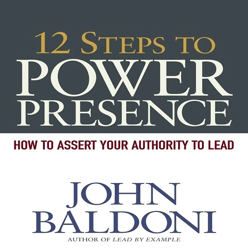 12 Steps to Power Presence Lib/E: How Exert Your Authority Lead