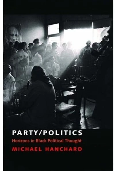 Party/Politics: Horizons in Black Political Thought