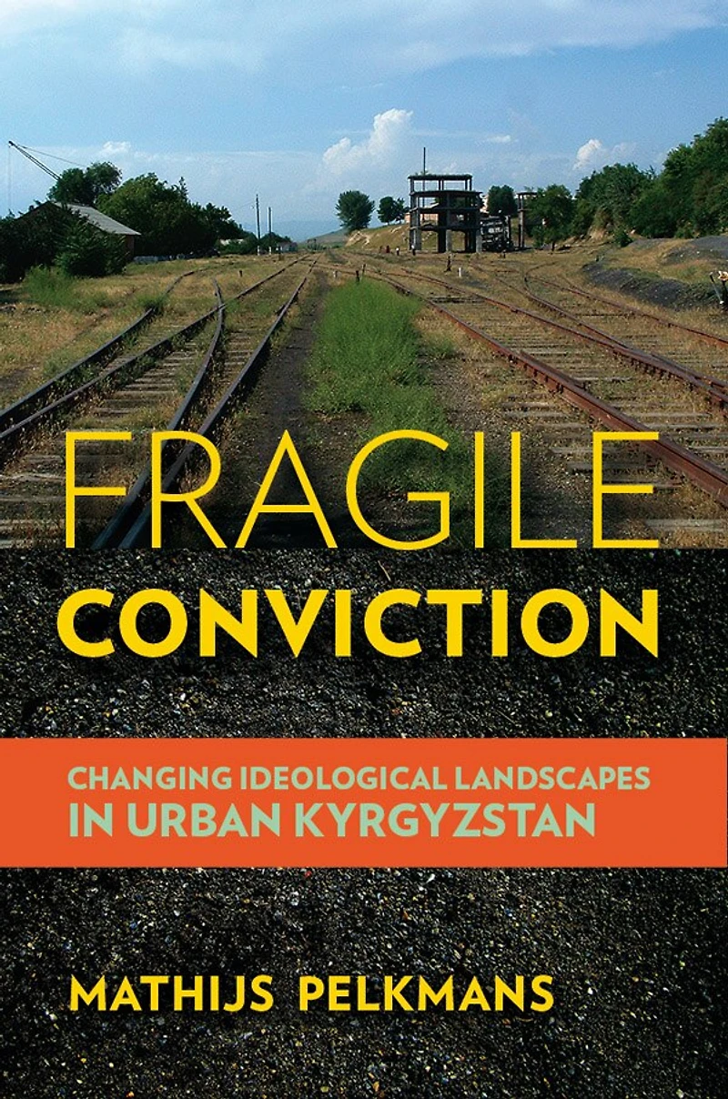 Fragile Conviction: Changing Ideological Landscapes Urban Kyrgyzstan