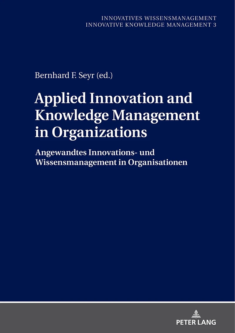 Applied Innovation and Knowledge Management Organizations: Angewandtes Innovations- und Wissensmanagement Organisationen