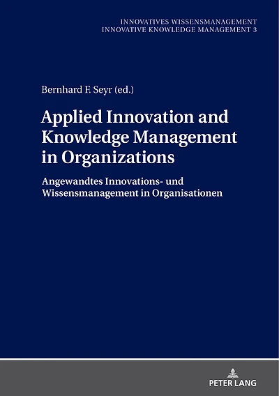 Applied Innovation and Knowledge Management Organizations: Angewandtes Innovations- und Wissensmanagement Organisationen