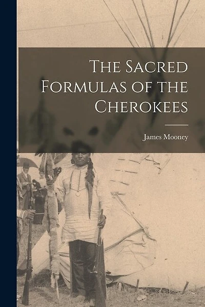 The Sacred Formulas of the Cherokees