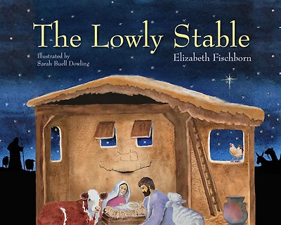 The Lowly Stable: A Telling Of The Nativity Story From The Perspective Of The Stable