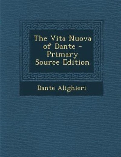 The Vita Nuova of Dante - Primary Source Edition