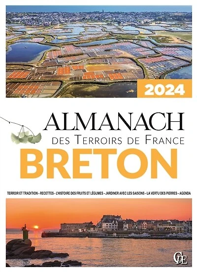 Almanach breton 2024: terroir et tradition, recettes, l'histoire des fruits et légumes, jardiner avec les saisons, la vertu des pierres, agenda