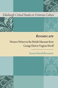 Roomscape: Women Writers the British Museum from George Eliot to Virginia Woolf