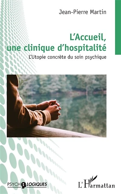 L'Accueil, une clinique d'hospitalité: L'Utopie concrète du soin psychique
