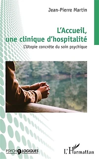 L'Accueil, une clinique d'hospitalité: L'Utopie concrète du soin psychique
