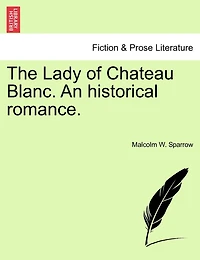 The Lady Of Chateau Blanc. An Historical Romance.