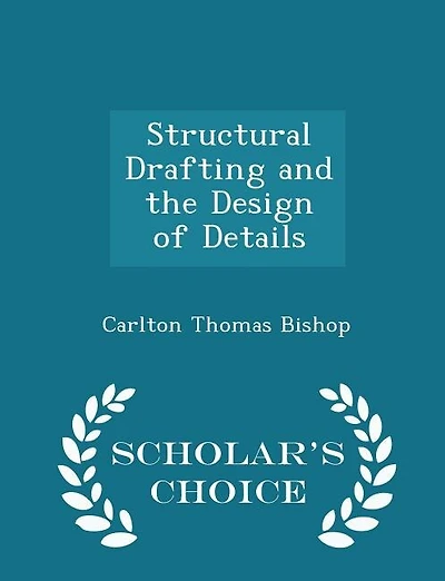 Structural Drafting and the Design of Details - Scholar's Choice Edition