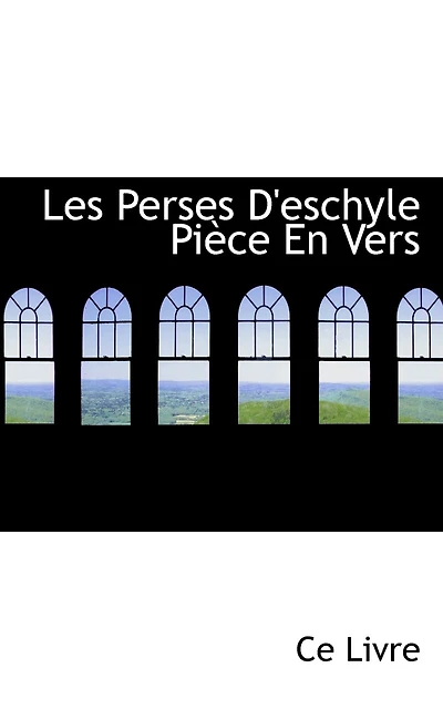 Les Perses D'eschyle Pièce En Vers