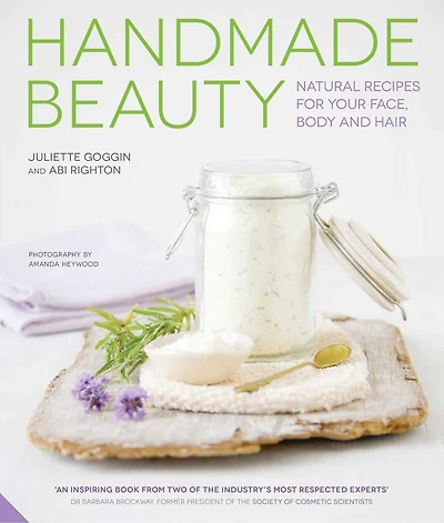 Handmade Beauty: Natural Recipes For Your Face, Body And Hair