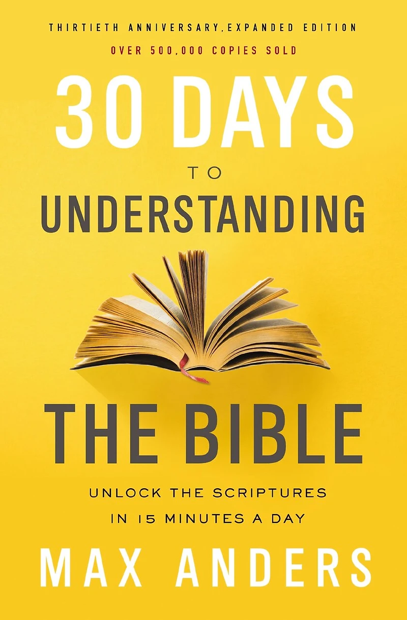 30 días para entender la Biblia, Edición ampliada de trigésimo aniversario: Descubra las Escrituras en 15 minutos diarios