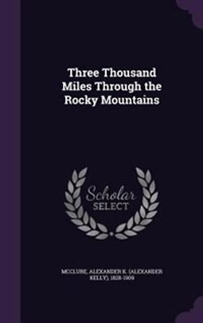 Three Thousand Miles: Through the Rocky Mountains (Classic Reprint)