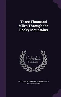 Three Thousand Miles: Through the Rocky Mountains (Classic Reprint)