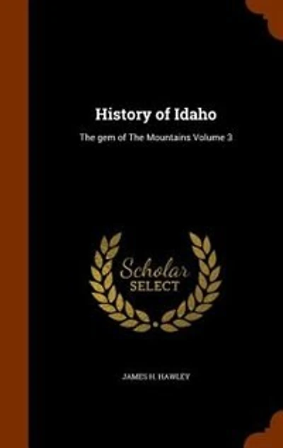History of Idaho: The gem of The Mountains Volume 3