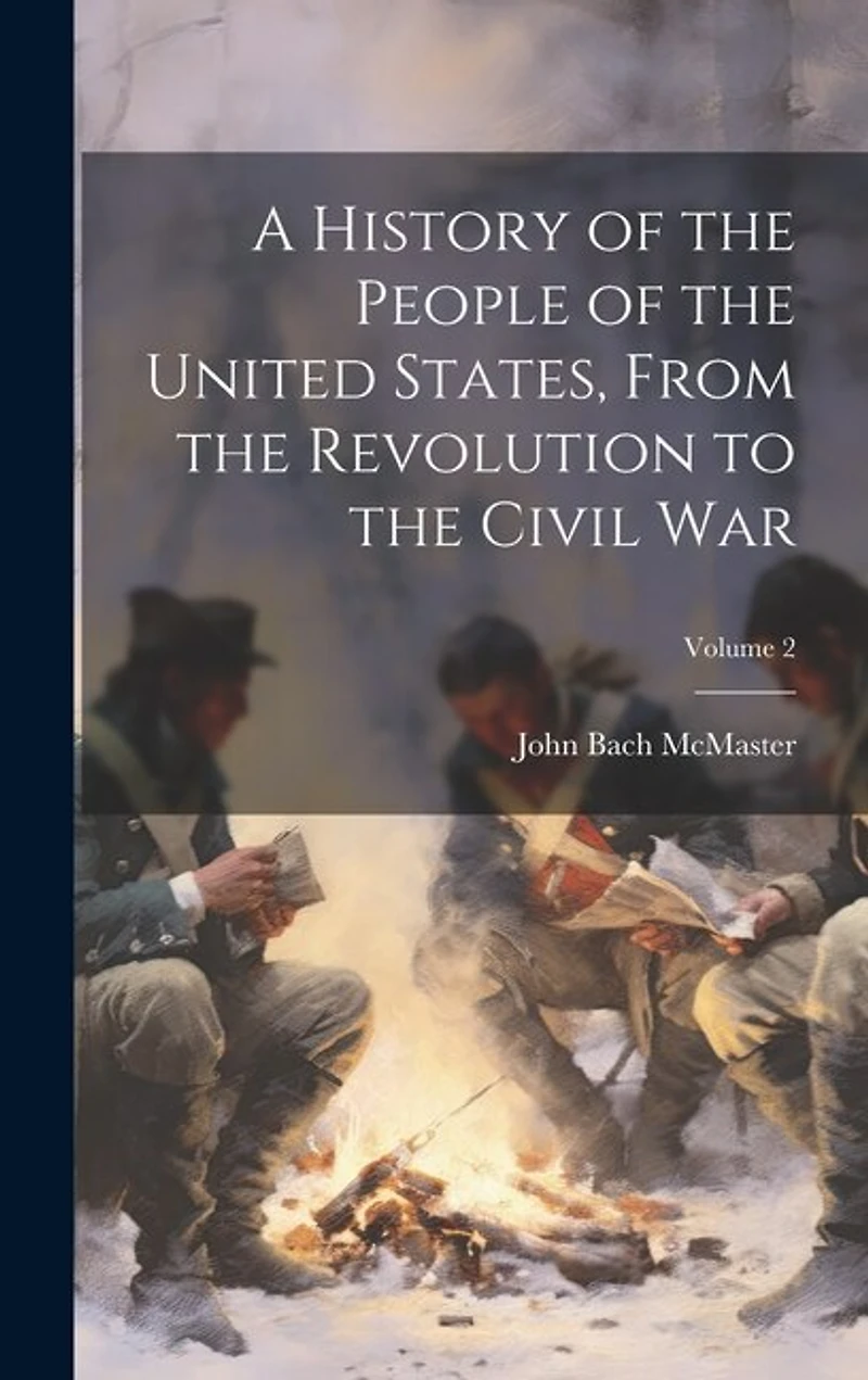 A History of the People of the United States, From the Revolution to the Civil War; Volume 2