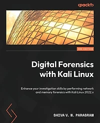 Digital forensics with Kali Linux - Third Edition: Enhance your investigation skills by performing network and memory 2022.x