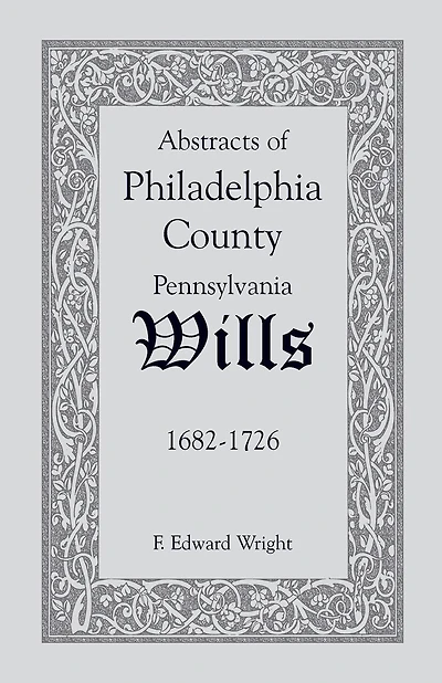 Abstracts of Philadelphia County, Pennsylvania Wills