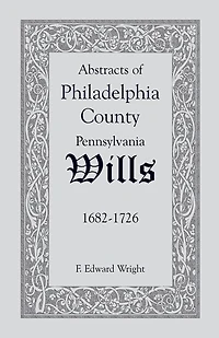 Abstracts of Philadelphia County, Pennsylvania Wills