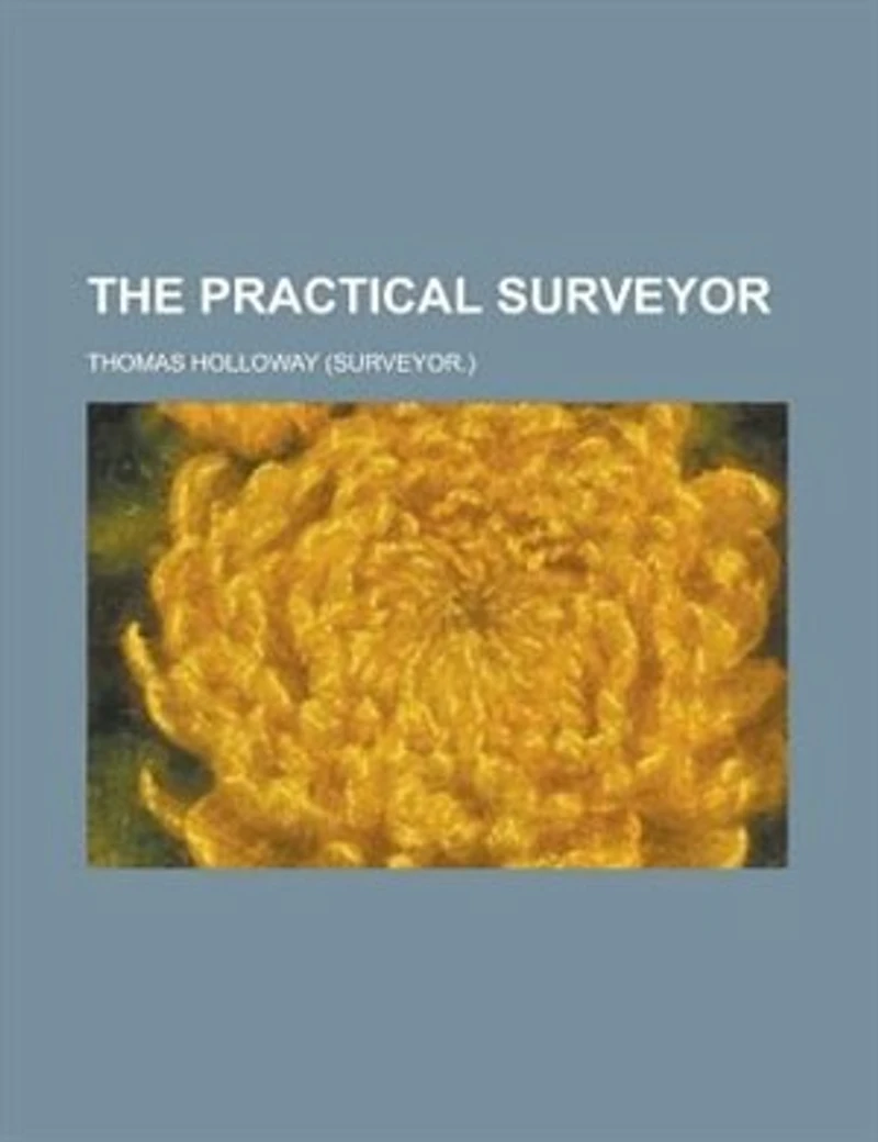 The Practical Surveyor: A Treatise Upon Surveying