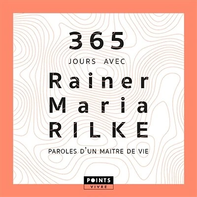 365 jours avec Rainer Maria Rilke: paroles d'un maître de vie