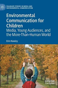 Environmental Communication for Children: Media, Young Audiences, and the More-Than-Human World