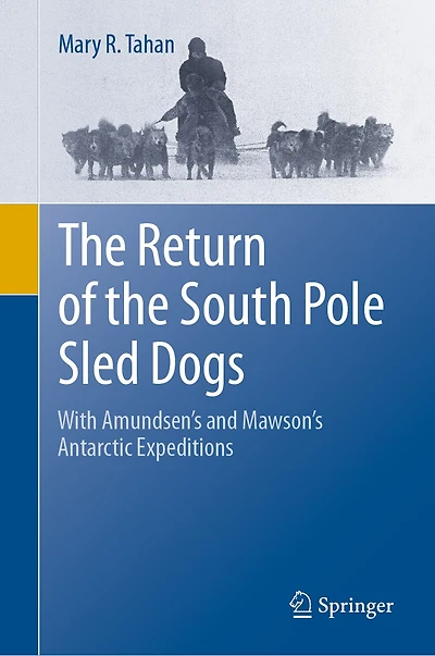 the Return of South Pole Sled Dogs: With Amundsen's and Mawson's Antarctic Expeditions
