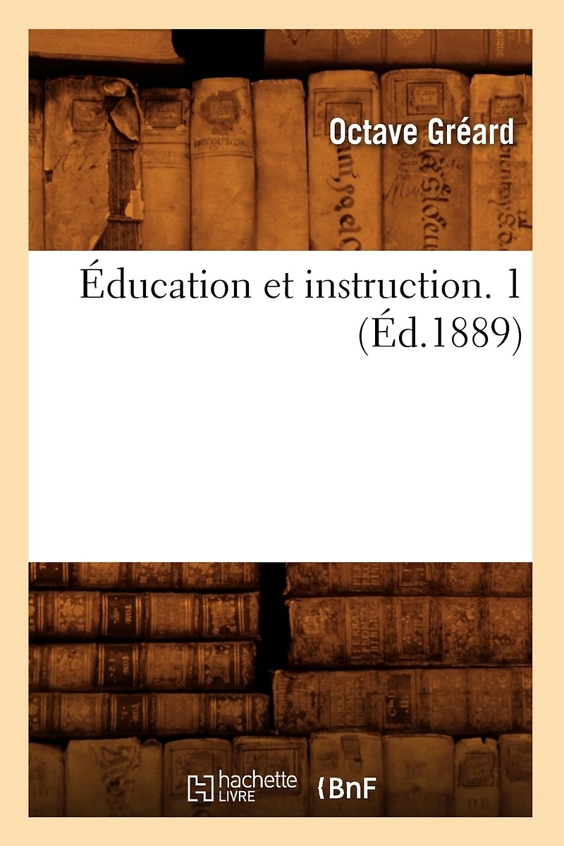 Éducation Et Instruction. 1 (Éd.1889)