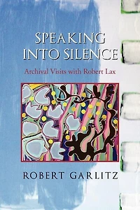 Speaking Into Silence: Archival Visits with Robert Lax
