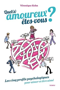 Quel(s) amoureux êtes-vous ?: les cinq profils psychologiques pour aimer et être aimé
