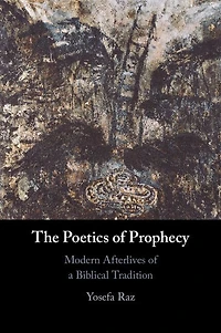 The Poetics of Prophecy: Modern Afterlives a Biblical Tradition