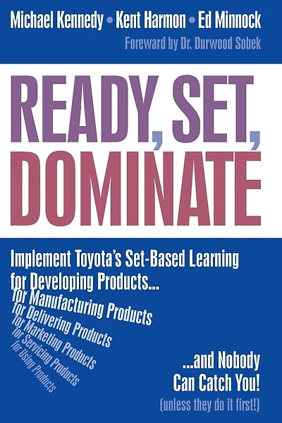 Ready, Set, Dominate: Implement Toyota's Set-based Learning For Developing Products And Nobody Can Catch You